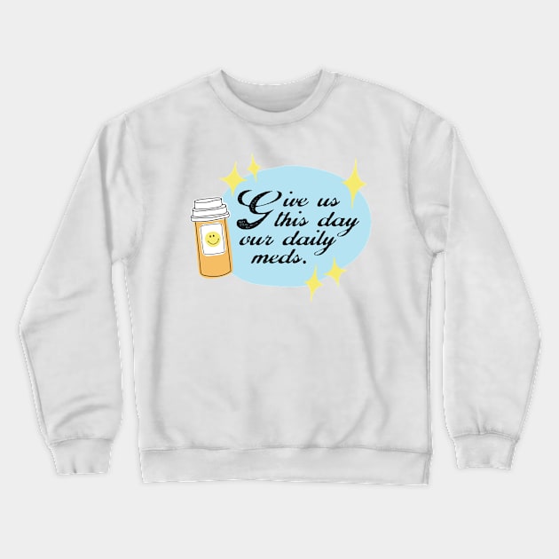 Daily Meds Crewneck Sweatshirt by banan117